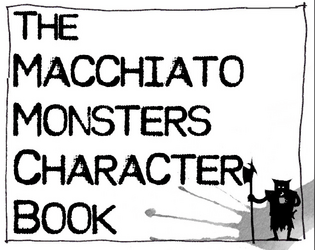 Macchiato Monsters Character Sheet (EN/FR)   - The long awaited, official character sheet: a 4-page, A5 booklet. 