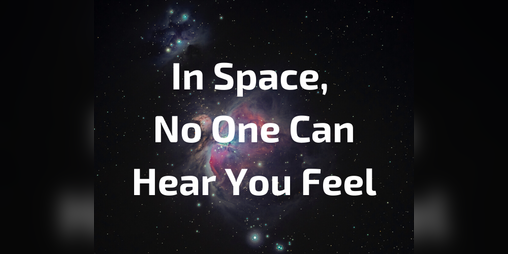 Cover image for In Space, No One Can Hear You Feel
