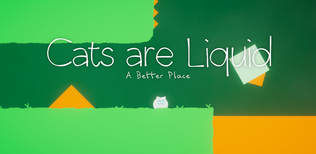 Cats are Liquid - A Better Place