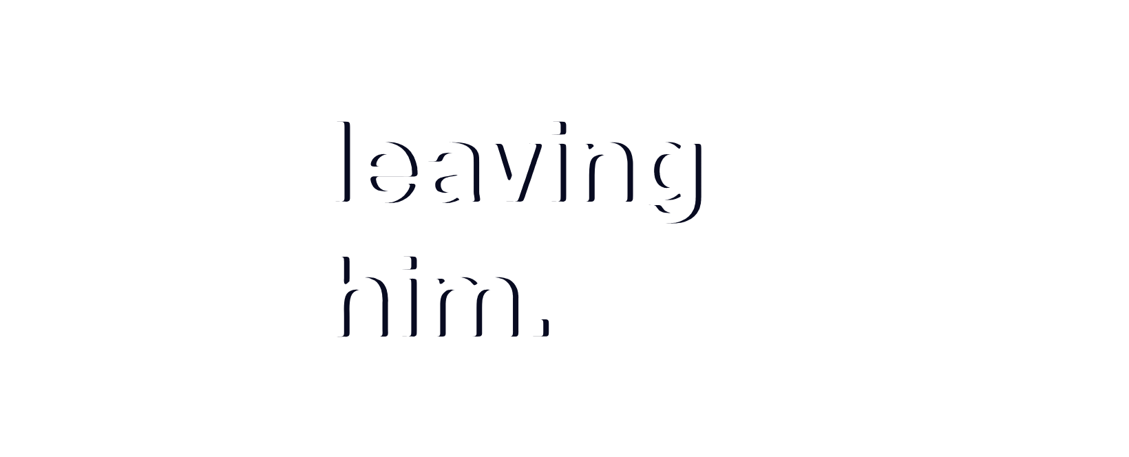 Leaving Him