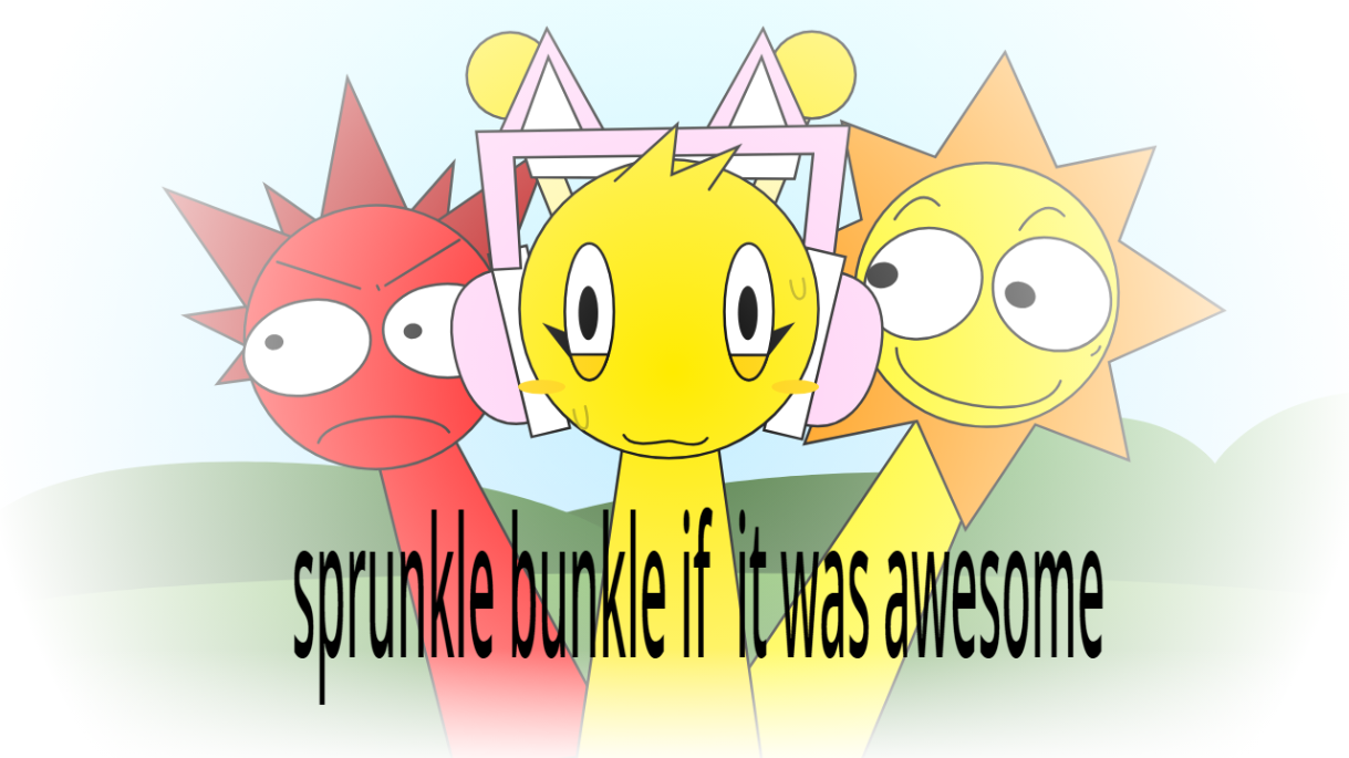 sprunkle bunkle but awesome!