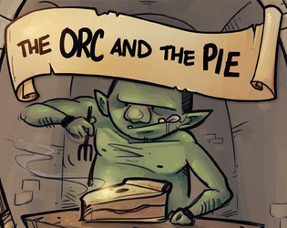 The Orc and the Pie   - A roleplaying game based on Monte Cook's "the world's shortest adventure" 
