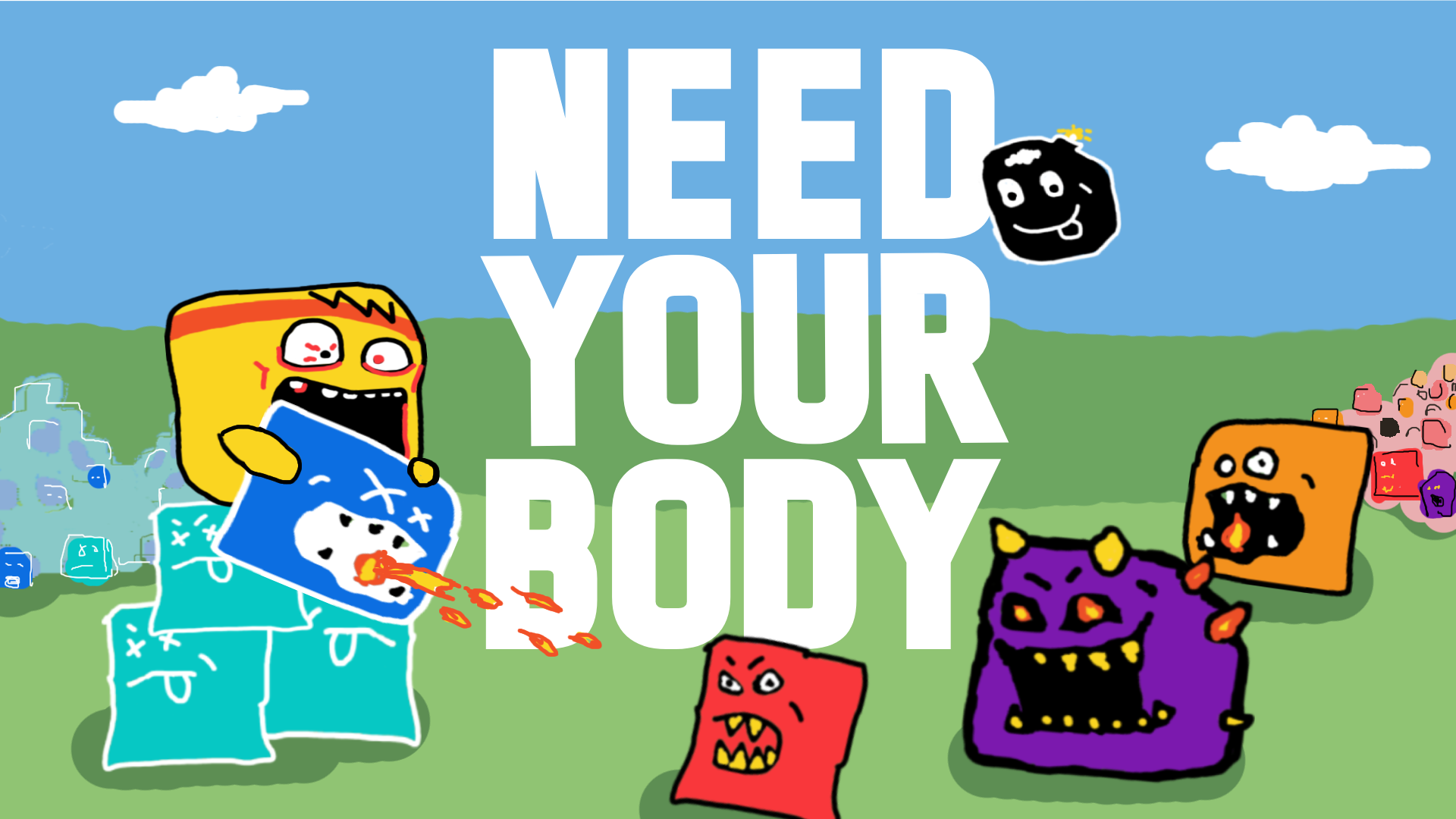 NEED YOUR BODY