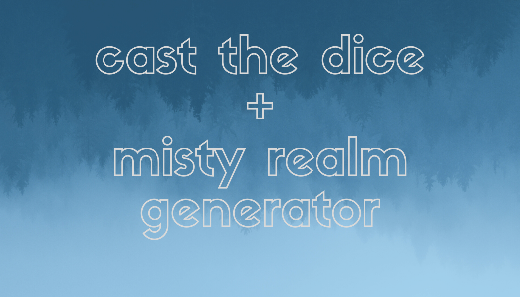 Cover image for Cast the Dice + Misty Realm Generator