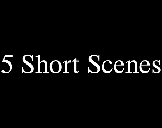 5 Short Scenes