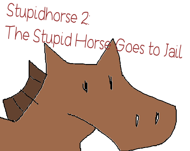 Stupidhorse 2: The Stupid Horse Goes to Jail