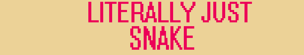 Literally Just Snake