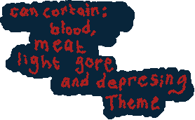 Can contain: blood, light gore, and depressing theme