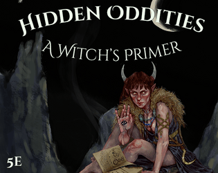Hidden Oddities: A Witch's Primer   - A new class  for 5e with much much more 