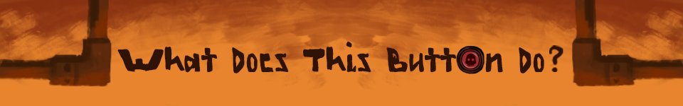 What Does This Button Do?