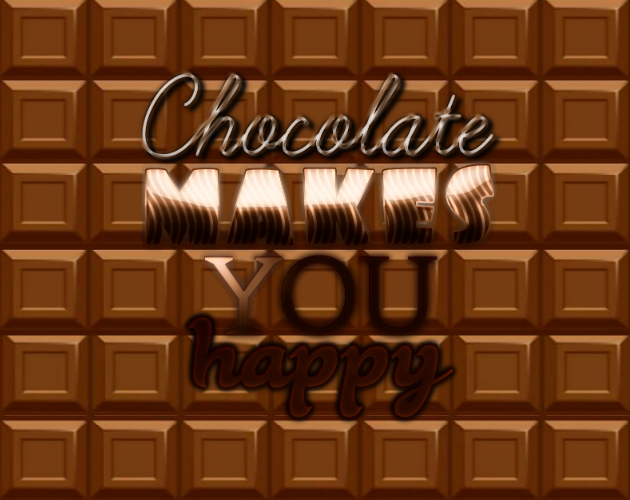 Chocolate makes you happy
