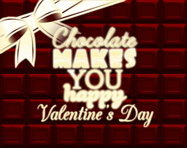 Chocolate makes you happy: Valentine's Day