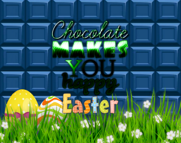 Chocolate makes you happy: Easter