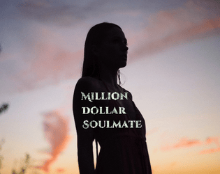 Million Dollar Soulmate   - A two player game of romance and/or extreme disquiet 