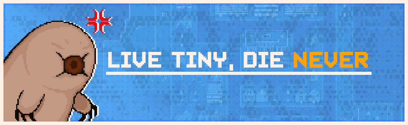 Live Tiny, Die Never
