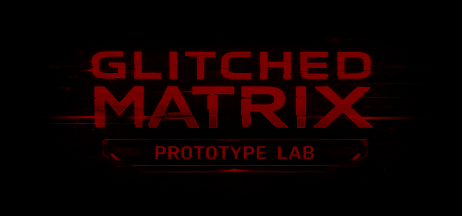 GLITCHED MATRIX: Prototype Lab