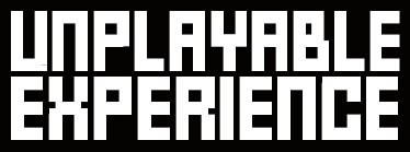 UNPLAYABLE EXPERIENCE