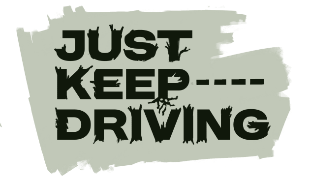 Just Keep Driving