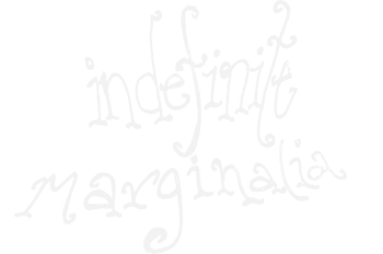 Indefinite Marginalia Number One
