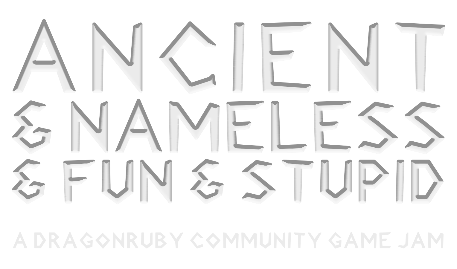 Ancient & Nameless & Fun & Stupid