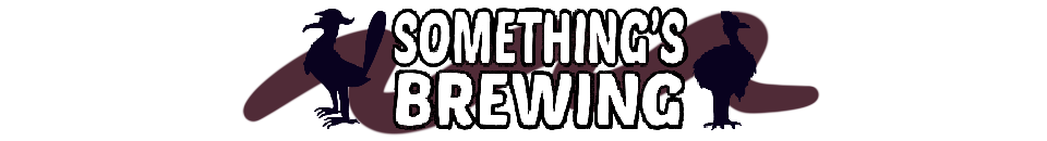 SOMETHING'S BREWING...