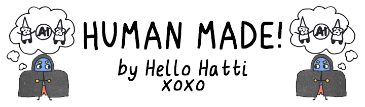 No AI - Human Made by Hello Hatti
