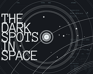 The Dark Spots In Space [Free] [Interactive Fiction]