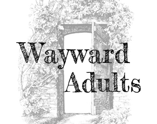 Wayward Adults   - A one-page rpg about adults finding magic, hope, healing, and adventure. 