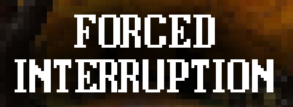 Forced Interruption