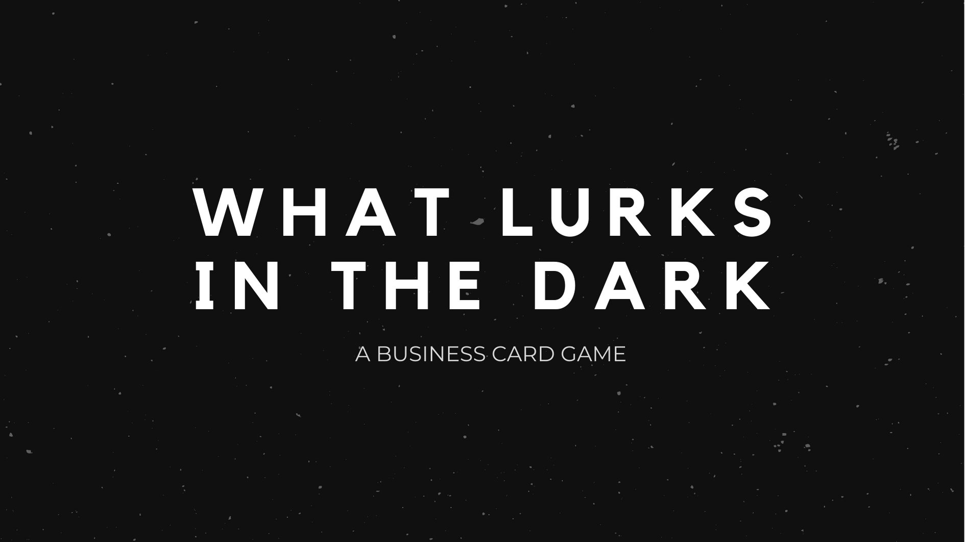 What Lurks in the Dark