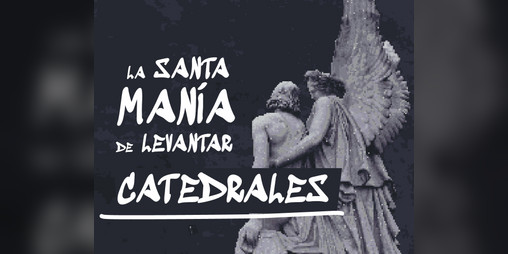 Cover image for La Santa Manía de Levantar Catedrales
