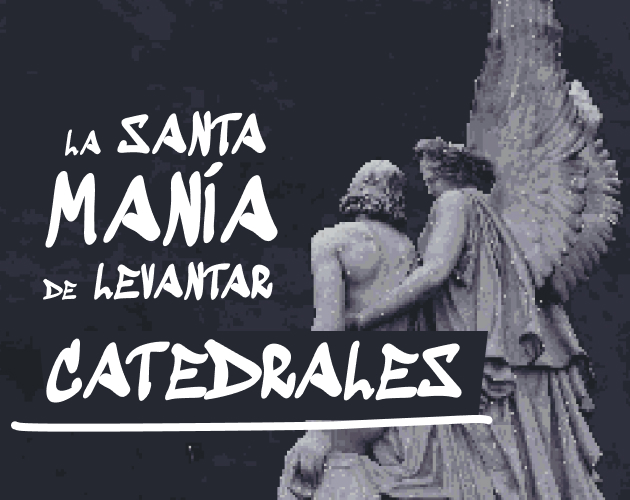 Cover image for La Santa Manía de Levantar Catedrales