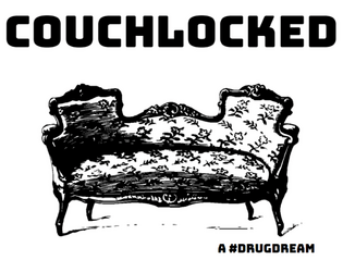 COUCHLOCKED   - a system-agnostic hallucinogenic adventure 