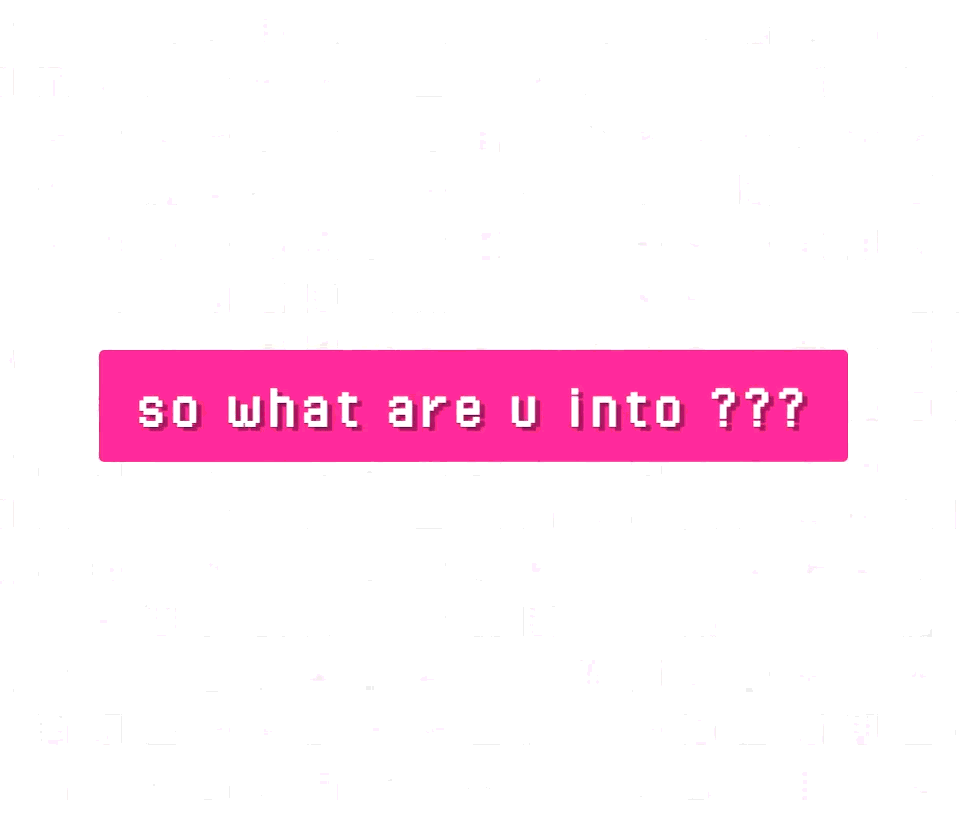 so what are u into ???