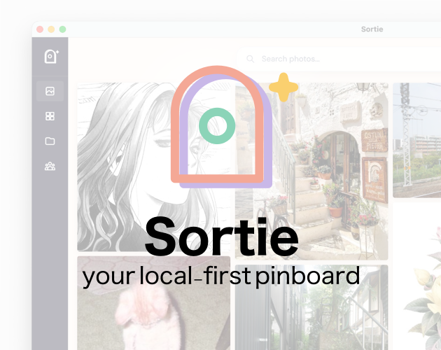 Cover image for Sortie - your local-first pinboard ദ്ദി(˵ •̀ ᴗ - ˵ ) ✧