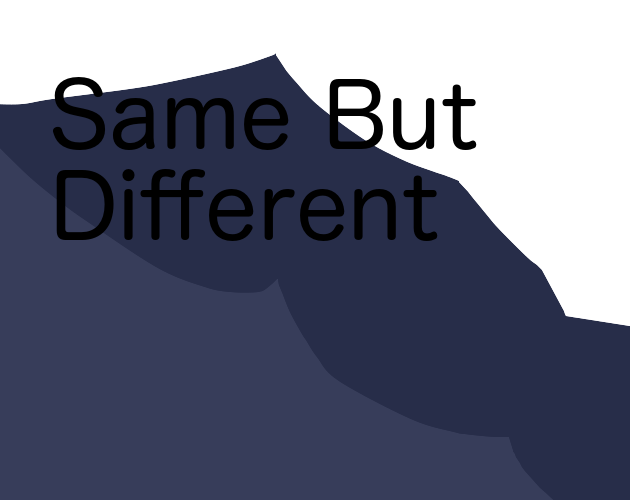 Cover image for Same But Different (Weekly Game Jam 123)