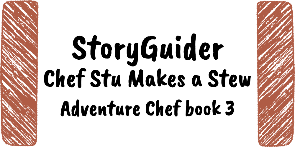 StoryGuider: Chef Stu Makes a Stew!