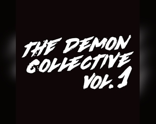 The Demon Collective, Vol. 1   - 4 horror RPG adventures, written, illustrated, and edited by trans and nonbinary gamers. 