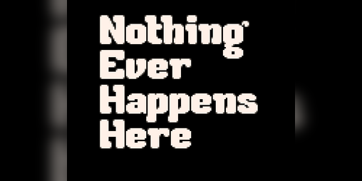 Cover image for Nothing Ever Happens Here