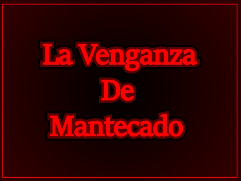 La Venganza De Mantecado