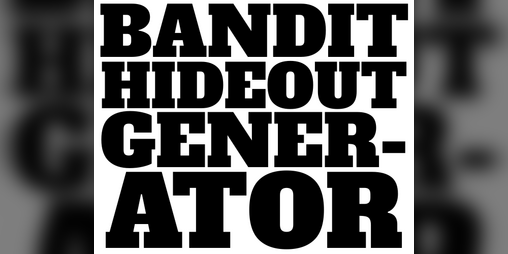 Cover image for BANDIT HIDEOUT GENERATOR