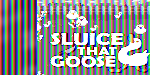 Cover image for Sluice That Goose! Demo