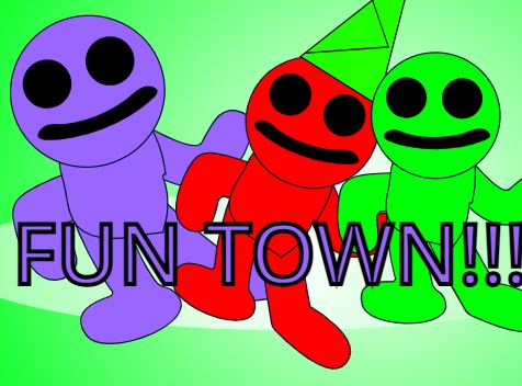 fun town!!! (have fun in fun town!!!)