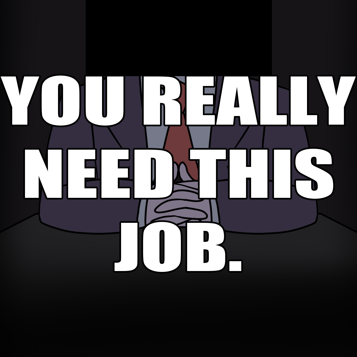 You Really Need This Job