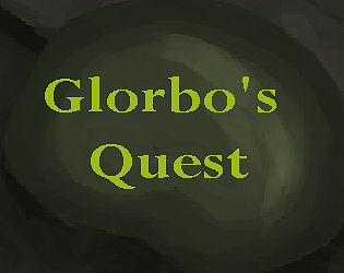 Glorbo's Quest!