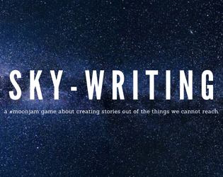 sky-writing   - a game about creating stories out of the things we cannot reach. 