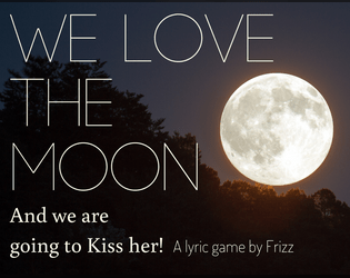 We Love the Moon   - A game in which you love the moon and you are going to kiss her 