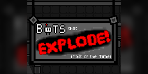 Cover image for Bots that EXPLODE (Most of the Time)