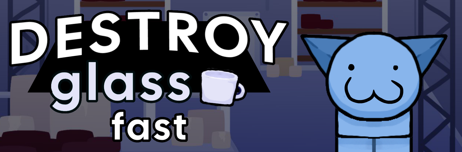 Destroy Glass FAST!