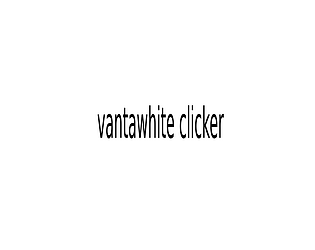 vantawhite clicker